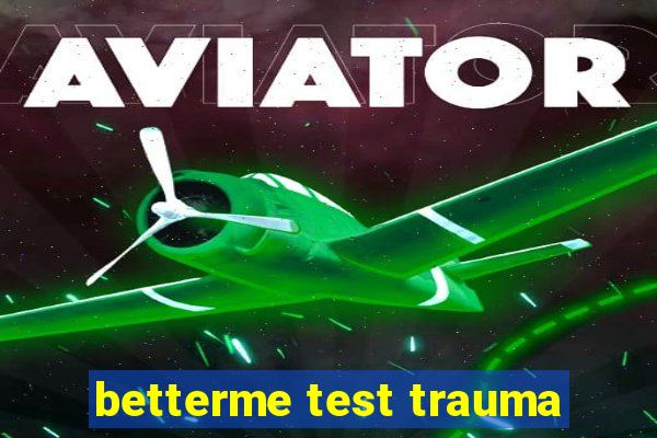 betterme test trauma